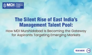 MDI Murshidabad: Spearheading a New Era of Management Education in Eastern India’s Ascendant Economy